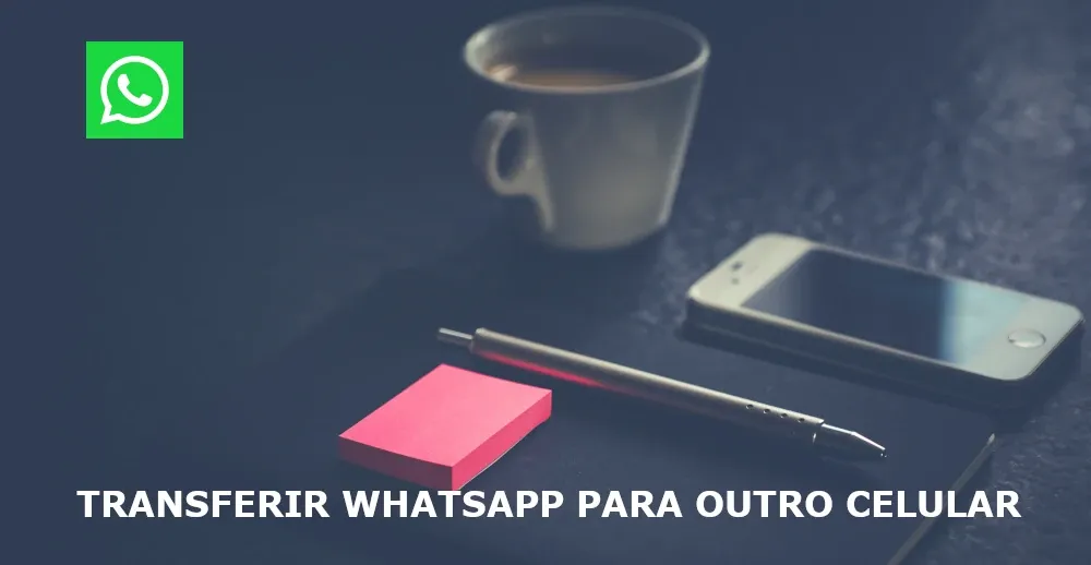 transferir whatsapp para outro celular - artigo backup whatsapp